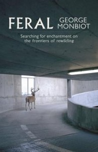 George Monbiot, Feral: Searching for Enchantment on the Frontiers of Rewilding (2013)
